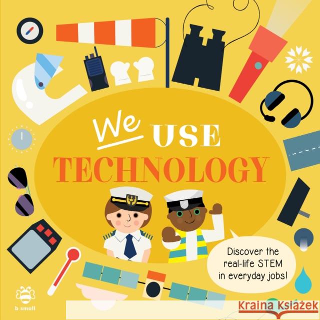 We Use Technology Board Book: Discover the Real-Life Stem in Everyday Jobs! Kim Hankinson 9781913918804 b small publishing limited - książka