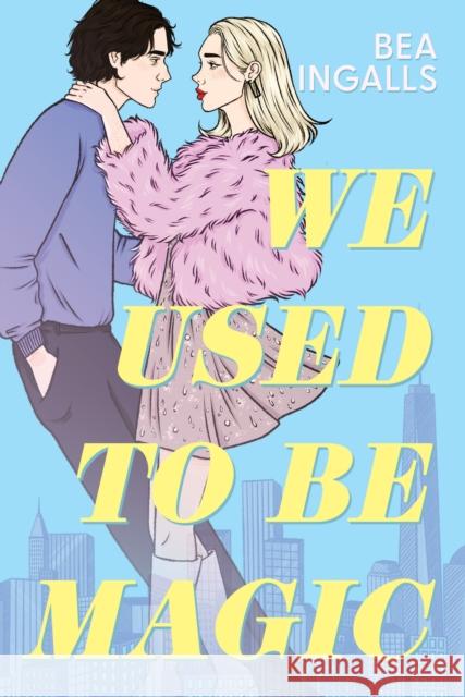 We Used To Be Magic: A dazzling dreamy romance debut set in NYC Bea Ingalls 9781510113350 Hachette Children's Group - książka