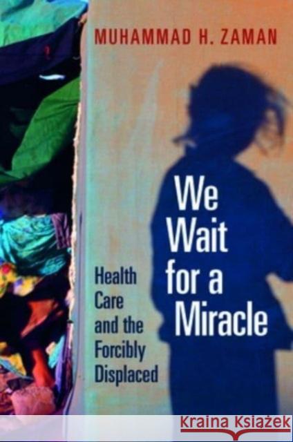 We Wait for a Miracle: Health Care and the Forcibly Displaced Muhammad H. Zaman 9781421447308 Johns Hopkins University Press - książka