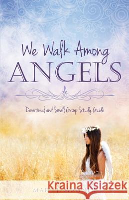 We Walk Among Angels Mary J Wagner 9781628393415 Xulon Press - książka