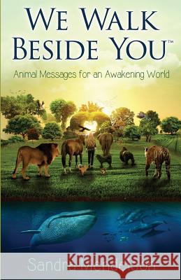 We Walk Beside You: Animal Messages for an Awakening World Sandra Mendelson 9780999270400 Sandra Mendelson - książka