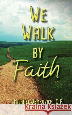 We Walk by Faith Michael Demkovich 9781623110611 New Priory Press - książka