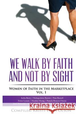 We Walk By Faith, Not By Sight: Women of Faith in the Marketplace Vol.1 Dutton, Lynette 9781543294101 Createspace Independent Publishing Platform - książka