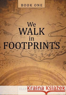 We Walk in Footprints: Book One Ellyn Weaver 9781489714497 Liferich - książka