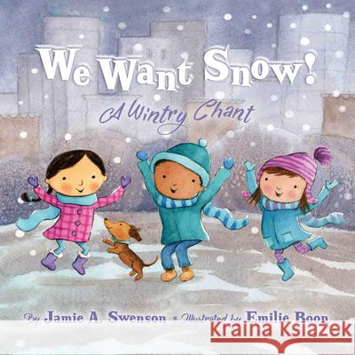 We Want Snow: A Wintry Chant Jamie A. Swenson Emilie Boon 9781534110755 Sleeping Bear Press - książka