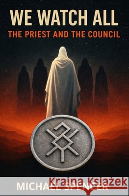 We Watch All: The Priest and The Council Spencer, Michael 9798246989425 Independently Published - książka
