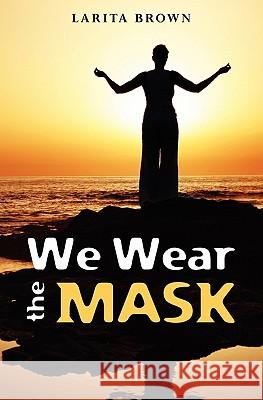 We Wear The Mask Brown, Larita 9781439276747 Booksurge Publishing - książka