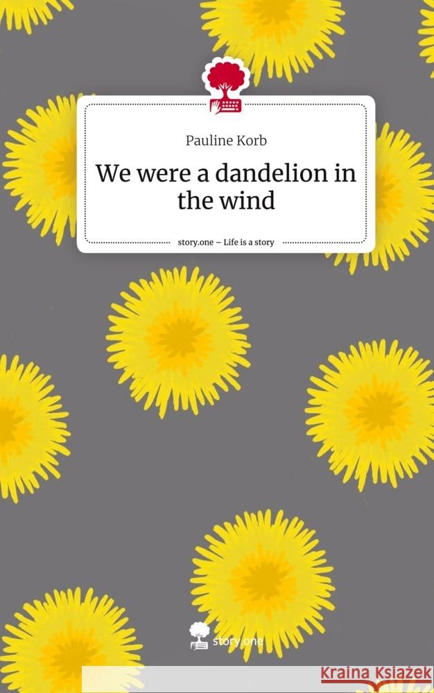 We were a dandelion in the wind. Life is a Story - story.one Korb, Pauline 9783711559692 story.one publishing - książka