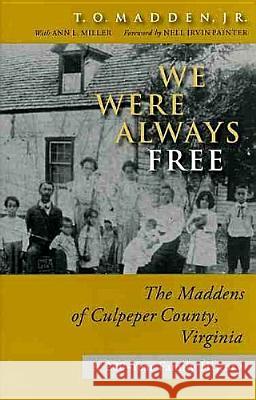 We Were Always Free: The Maddens of Culpeper County, Virginia: A 200-Year Family the Maddens of Culpeper County, Virginia: A 200-Year Famil T. O. Madden Nell Irvin Painter Ann L. Miller 9780813923710 University of Virginia Press - książka
