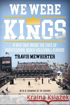 We Were Kings: A Deep Dive Inside the Lives of Professional Beach Volleyball Players Travis Mewhirter 9780578412283 Paper Courts - książka