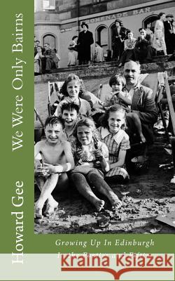 We Were Only Bairns: Growing Up In Edinburgh In The Forties and Fifties Gee, Howard 9781496126856 Createspace - książka