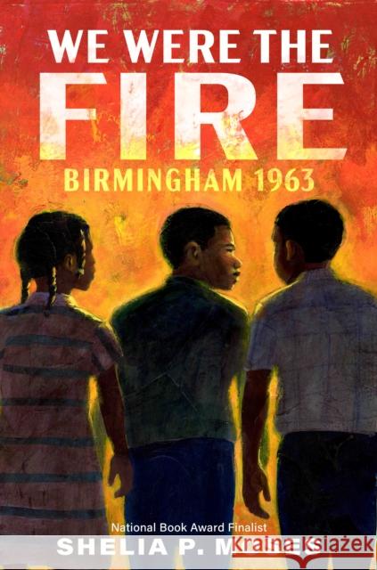 We Were the Fire: Birmingham 1963 Shelia P. Moses 9780593407486 Nancy Paulsen Books - książka