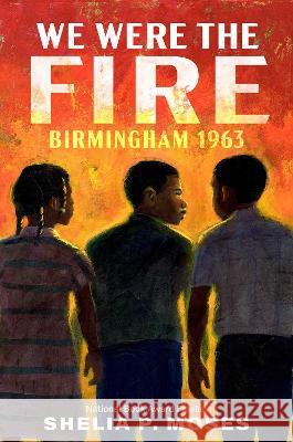 We Were the Fire: Birmingham 1963 Shelia P. Moses 9780593407509 Penguin Young Readers Group - książka