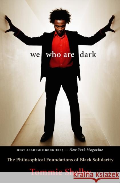 We Who Are Dark: The Philosophical Foundations of Black Solidarity Shelby, Tommie 9780674025714 Belknap Press - książka