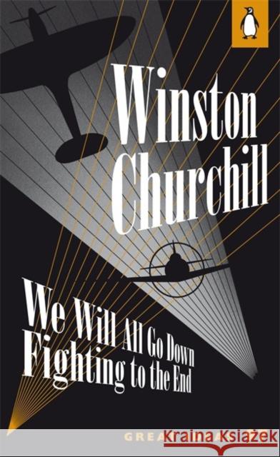 We Will All Go Down Fighting to the End Churchill Winston 9780141192536 Penguin Books Ltd - książka