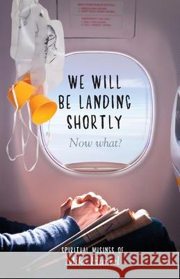 We Will Be Landing Shortly: Now What? Mike Hamel 9781499582482 Createspace - książka