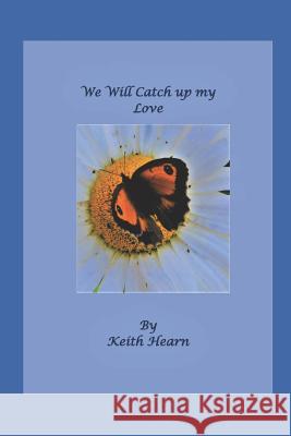 We Will Catch Up My Love Keith Hearn 9781726724470 Independently Published - książka