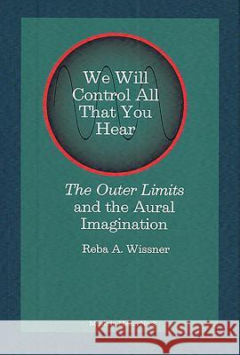 We Will Control All That You Hear: The Outer Limits and the Aural Imagination Reba Reba Wissner (Customer) 9781576472538 Pendragon Press - książka