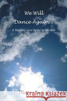 We Will Dance Again: A Mother's Love Letter to Her Son Dianne Sauter 9781514458242 Xlibris - książka