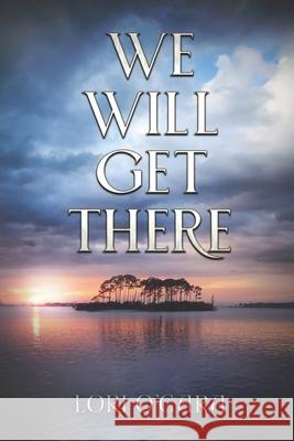 We Will Get There Lori O'Gara 9781546832959 Createspace Independent Publishing Platform - książka