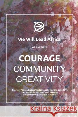 We Will Lead Africa: VOLUME FOUR: Courage, Community, Creativity. Sarah J Owusu, Judith Okonkwo, Michelle Mocumbi 9798324944490 Independently Published - książka