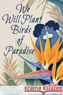 We Will Plant Birds of Paradise Genevieve Rheams 9781955826907 Rattling Good Yarns Press, LLC - książka