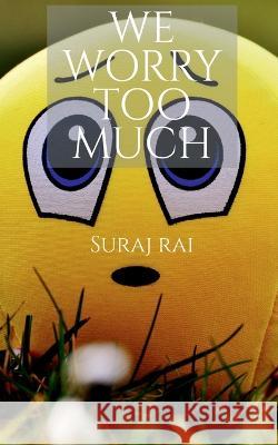 We Worry Too Much Suraj Rai 9781648690594 Notion Press - książka