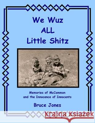 We Wuz ALL Little Shitz - Memories of McCammon and the Innocence of Innocents Jones, Bruce 9781500314545 Createspace - książka