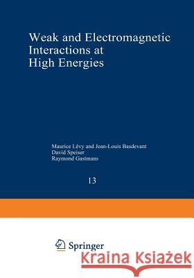 Weak and Electromagnetic Interactions at High Energies: Cargèse 1975, Part a Levy, Maurice 9781468472233 Springer - książka