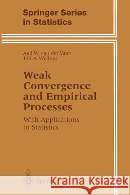 Weak Convergence and Empirical Processes: With Applications to Statistics Aad van der Vaart, Jon A. Wellner 9781475725476 Springer-Verlag New York Inc. - książka