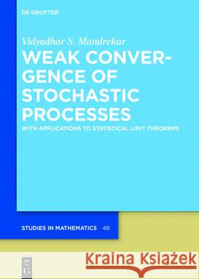 Weak Convergence of Stochastic Processes: With Applications to Statistical Limit Theorems Mandrekar, Vidyadhar S. 9783110475425 de Gruyter - książka