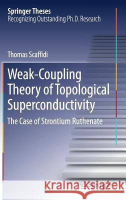 Weak-Coupling Theory of Topological Superconductivity: The Case of Strontium Ruthenate Scaffidi, Thomas 9783319628660 Springer - książka