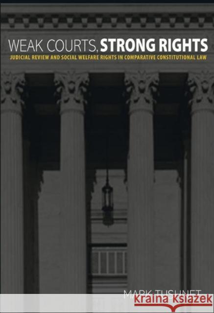 Weak Courts, Strong Rights: Judicial Review and Social Welfare Rights in Comparative Constitutional Law Tushnet, Mark 9780691143200 Not Avail - książka