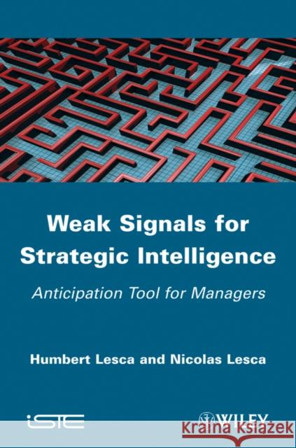 Weak Signals for Strategic Intelligence: Anticipation Tool for Managers Lesca, Humbert 9781848213180 Wiley-Iste - książka