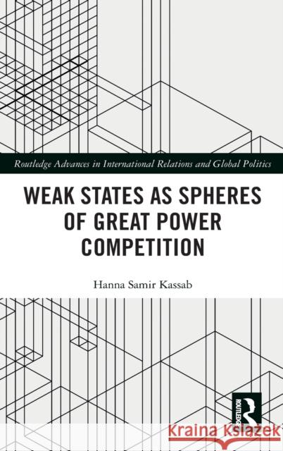 Weak States and Spheres of Great Power Competition Hanna Samir Kassab 9780367505820 Routledge - książka