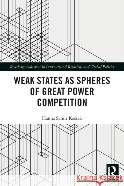 Weak States and Spheres of Great Power Competition  9780367505837 Routledge - książka