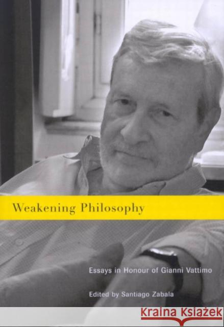 Weakening Philosophy: Essays in Honour of Gianni Vattimo Santiago Zabala 9780773531420 McGill-Queen's University Press - książka