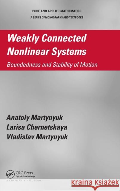 Weakly Connected Nonlinear Systems: Boundedness and Stability of Motion Martynyuk, Anatoly 9781466570863 CRC Press - książka