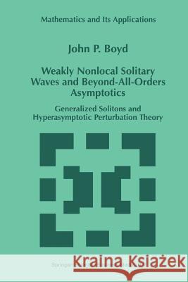 Weakly Nonlocal Solitary Waves and Beyond-All-Orders Asymptotics: Generalized Solitons and Hyperasymptotic Perturbation Theory Boyd, John P. 9781461376705 Springer - książka