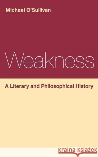 Weakness: A Literary and Philosophical History O'Sullivan, Michael 9781441162991  - książka