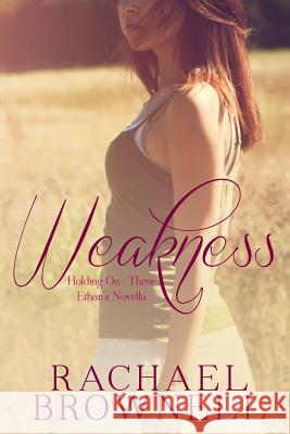 Weakness: Ethan's Novella Rachael Brownell 9781494990664 Createspace - książka