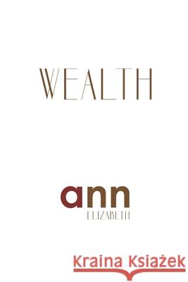 Wealth - Ann Elizabeth Ann Elizabeth 9781985268876 Createspace Independent Publishing Platform - książka