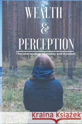 Wealth & Perception: The intersection of money and mindset Ujunwa Julieth Arua   9798393231484 Independently Published - książka