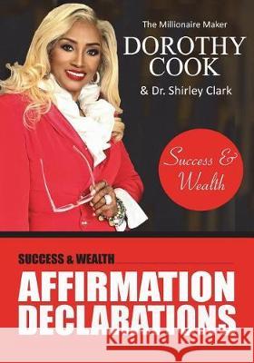 Wealth & Success Affirmation Declarations Dorothy Cook 9781548904807 Createspace Independent Publishing Platform - książka