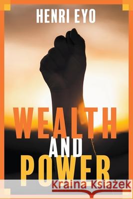 Wealth and Power Henri Eyo 9781628574999 Strategic Book Publishing & Rights Agency, LL - książka