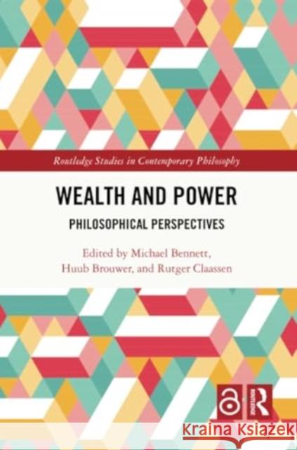 Wealth and Power: Philosophical Perspectives Michael Bennett Huub Brouwer Rutger Claassen 9781032003207 Routledge - książka