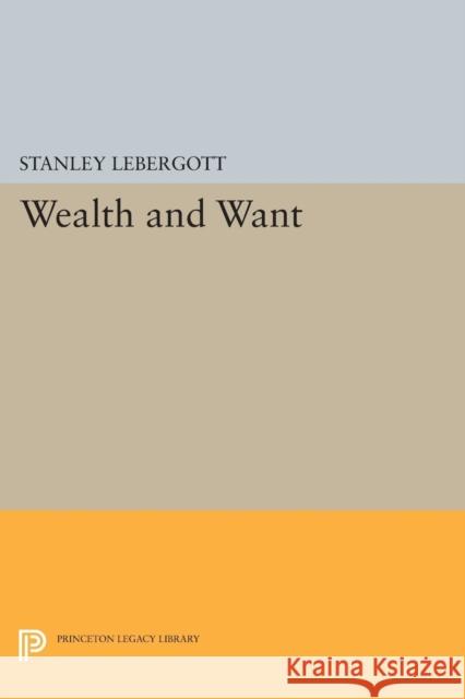 Wealth and Want Stanley Lebergott 9780691617343 Princeton University Press - książka