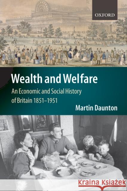 Wealth and Welfare: An Economic and Social History of Britain, 1851-1951 Daunton, Martin 9780198732099 Oxford University Press, USA - książka