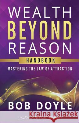 Wealth Beyond Reason: Mastering The Law Of Attraction Doyle, Bob 9780956278791 Greater Minds - książka
