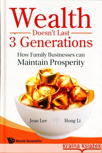 Wealth Doesn't Last 3 Generations: How Family Businesses Can Maintain Prosperity Jean Lee                                 Hong Li 9789812797513 World Scientific Publishing Company - książka